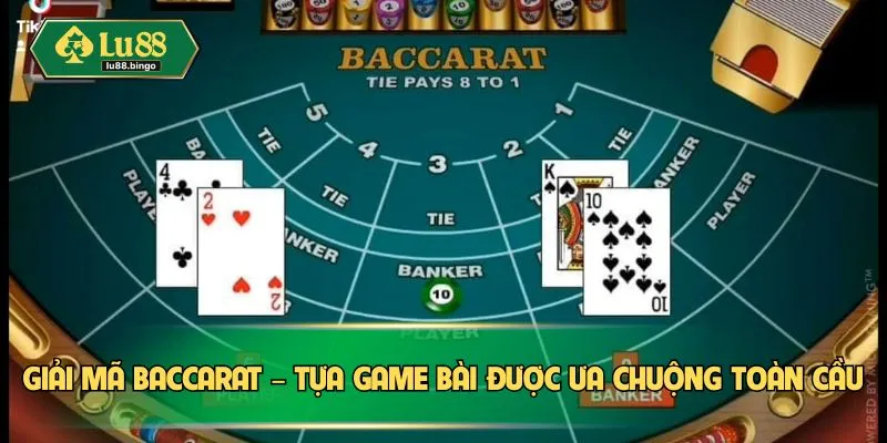 Baccarat – Bàn Đấu May Rủi, Hốt Tiền Cực Nhanh Tại LU88 Giải mã Baccarat – Tựa game bài được ưa chuộng toàn cầu