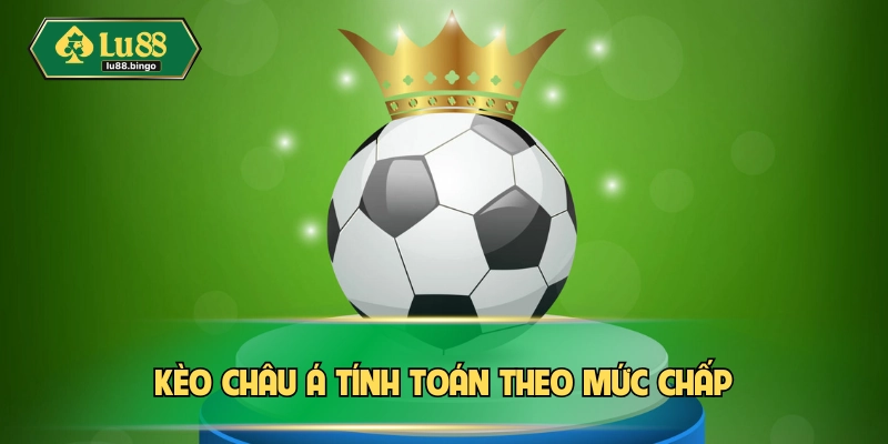 Kèo Châu Á | Hiểu Rõ Công Thức Chinh Phục Cùng Chuyên Gia Kèo châu Á tính toán theo mức chấp