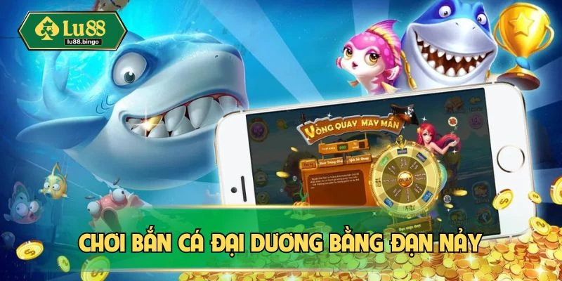 Bắn Cá Đại Dương LU88 - Săn Thưởng Lớn, Giải Trí Thả Ga Thắng lớn bằng đạn nảy