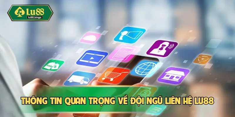 Liên Hệ LU88 Thông tin quan trọng về đội ngũ liên hệ LU88